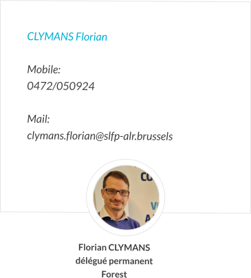 CLYMANS Florian   Mobile:   0472/050924  Mail:  clymans.florian@slfp-alr.brussels Florian CLYMANS délégué permanent Forest